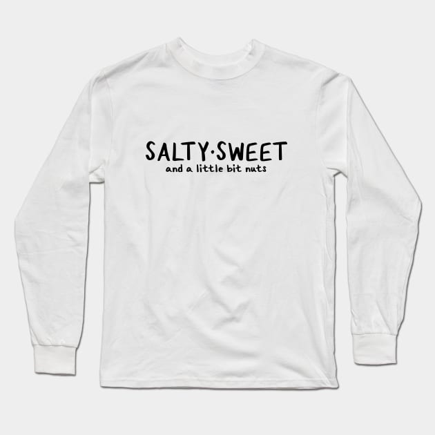 Salty Sweet and a Little Bit Nuts Long Sleeve T-Shirt by Millennial On The Cusp Of X